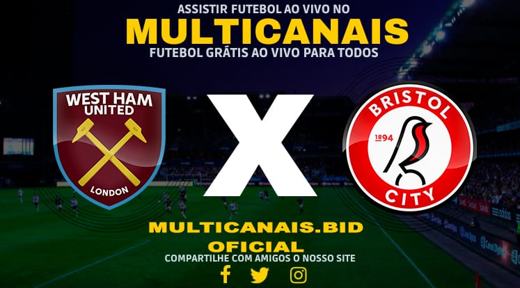 Assistir West Ham x Bristol City Ao Vivo Online HD 07/01/2024