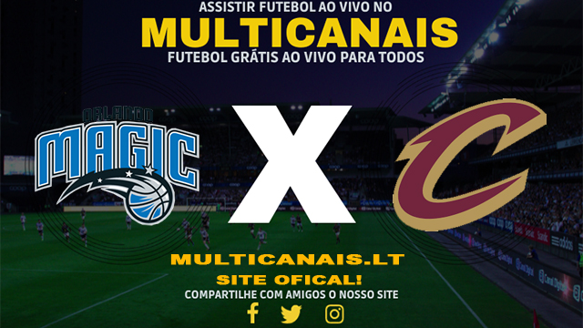 Assistir Orlando Magic x Cleveland Cavaliers AO VIVO Online 03/05/2024