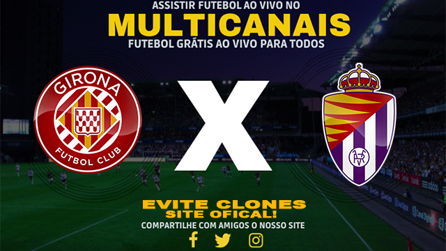 Assistir Girona x Valladolid AO VIVO Online 20/12/2024