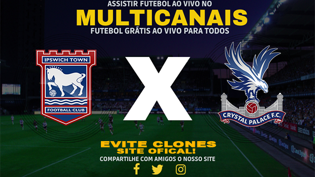 Assistir Ipswich x Crystal Palace AO VIVO Online 03/12/2024